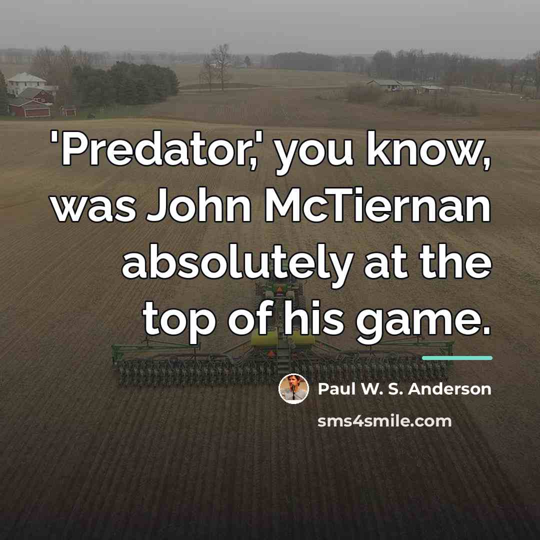 “'Predator,' you know, was John McTiernan absolutely at the top…” quote by Paul W. S. Anderson