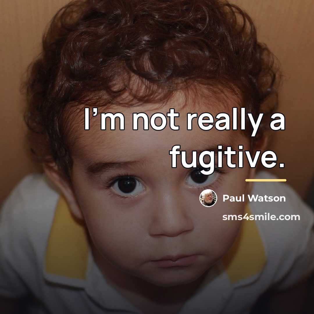 “I'm not really a fugitive.…” quote by Paul Watson