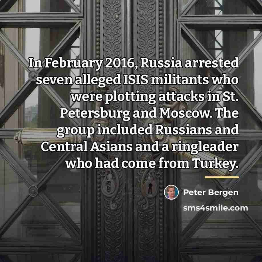 “In February 2016, Russia arrested seven alleged ISIS militants who…” quote by Peter Bergen