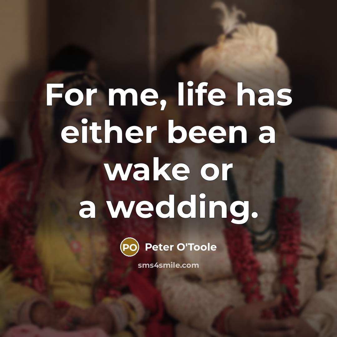 “For me, life has either been a wake or a…” quote by Peter O'Toole