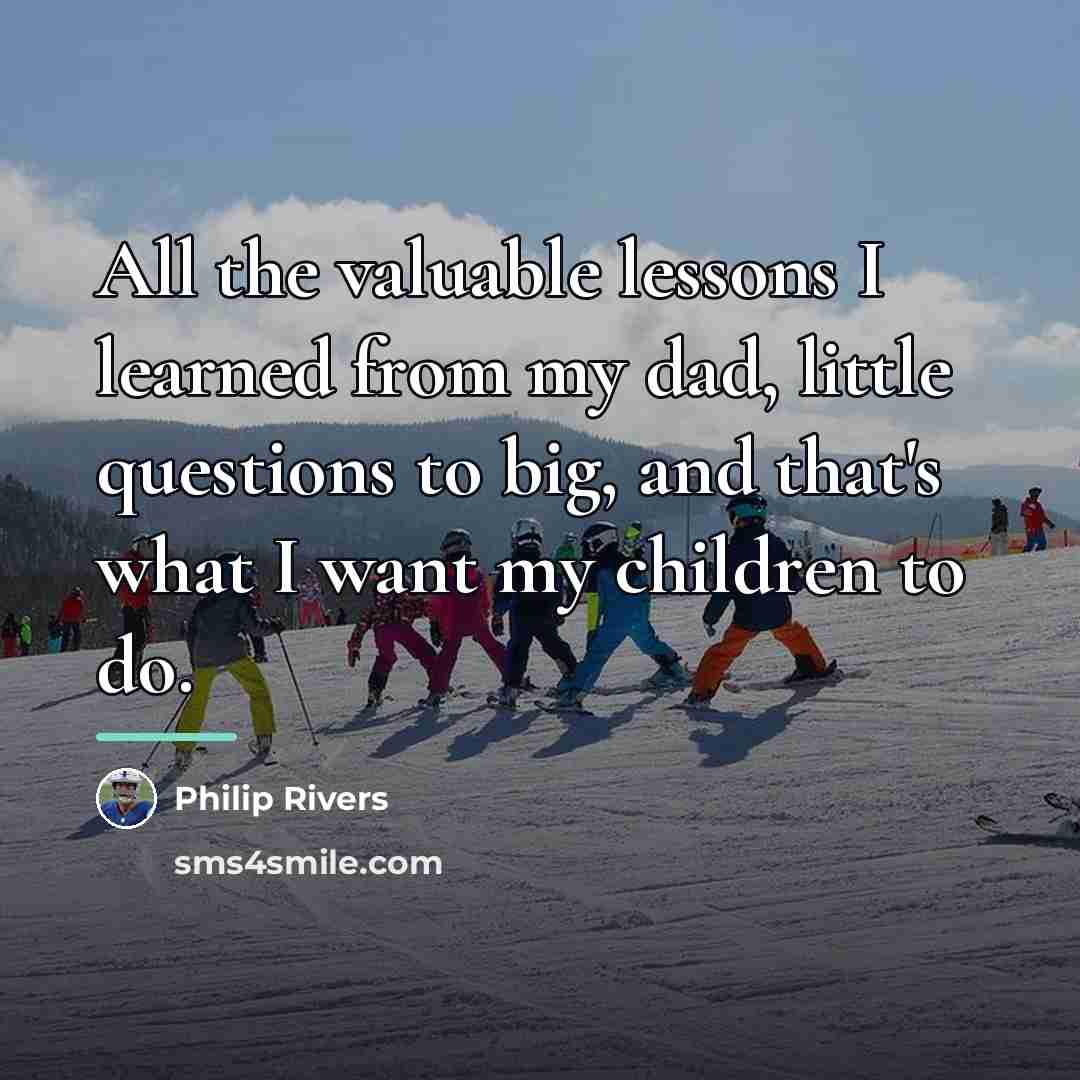 “All the valuable lessons I learned from my dad, little…” quote by Philip Rivers