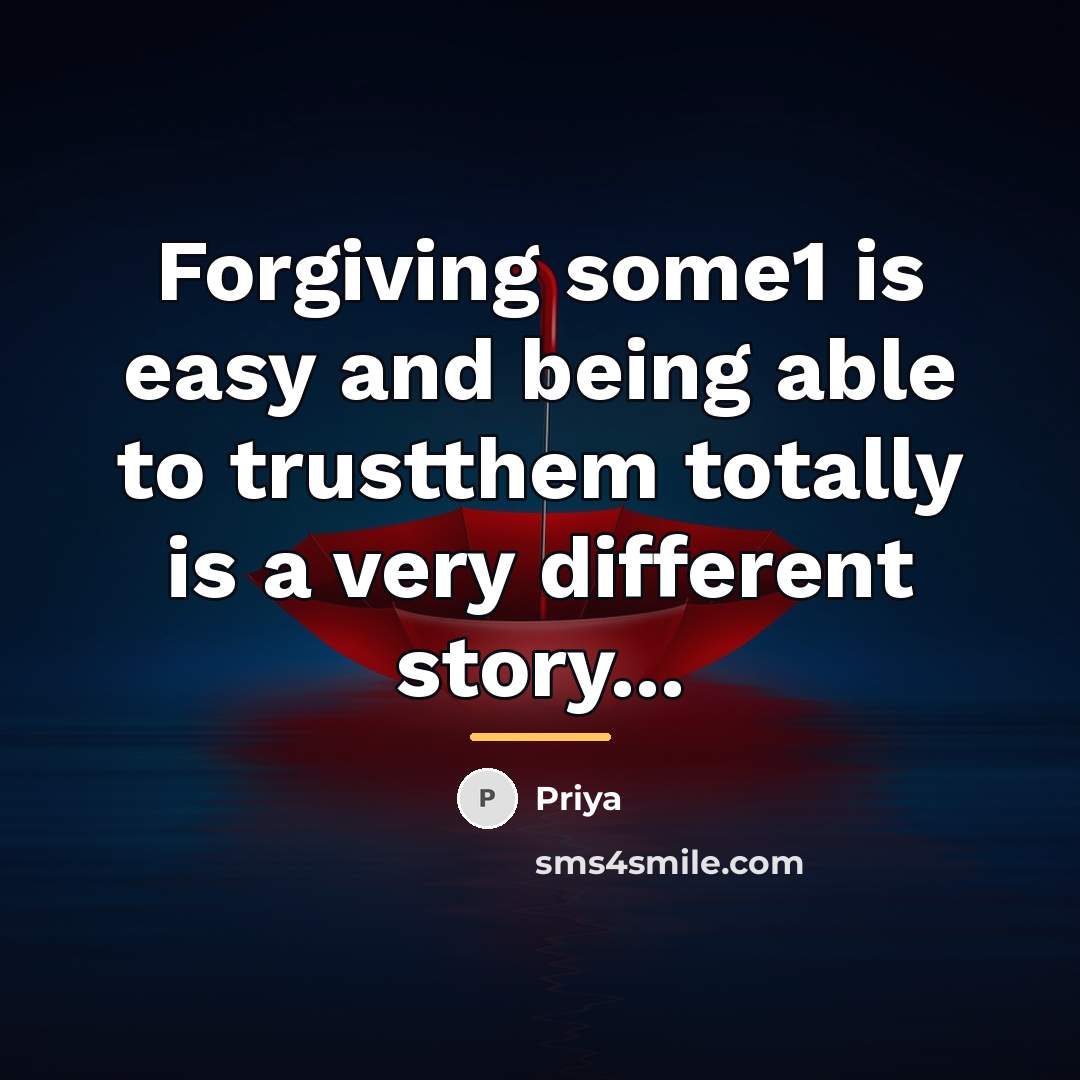“Forgiving some1 is easy and being able to trustthem totally…” quote by Priya