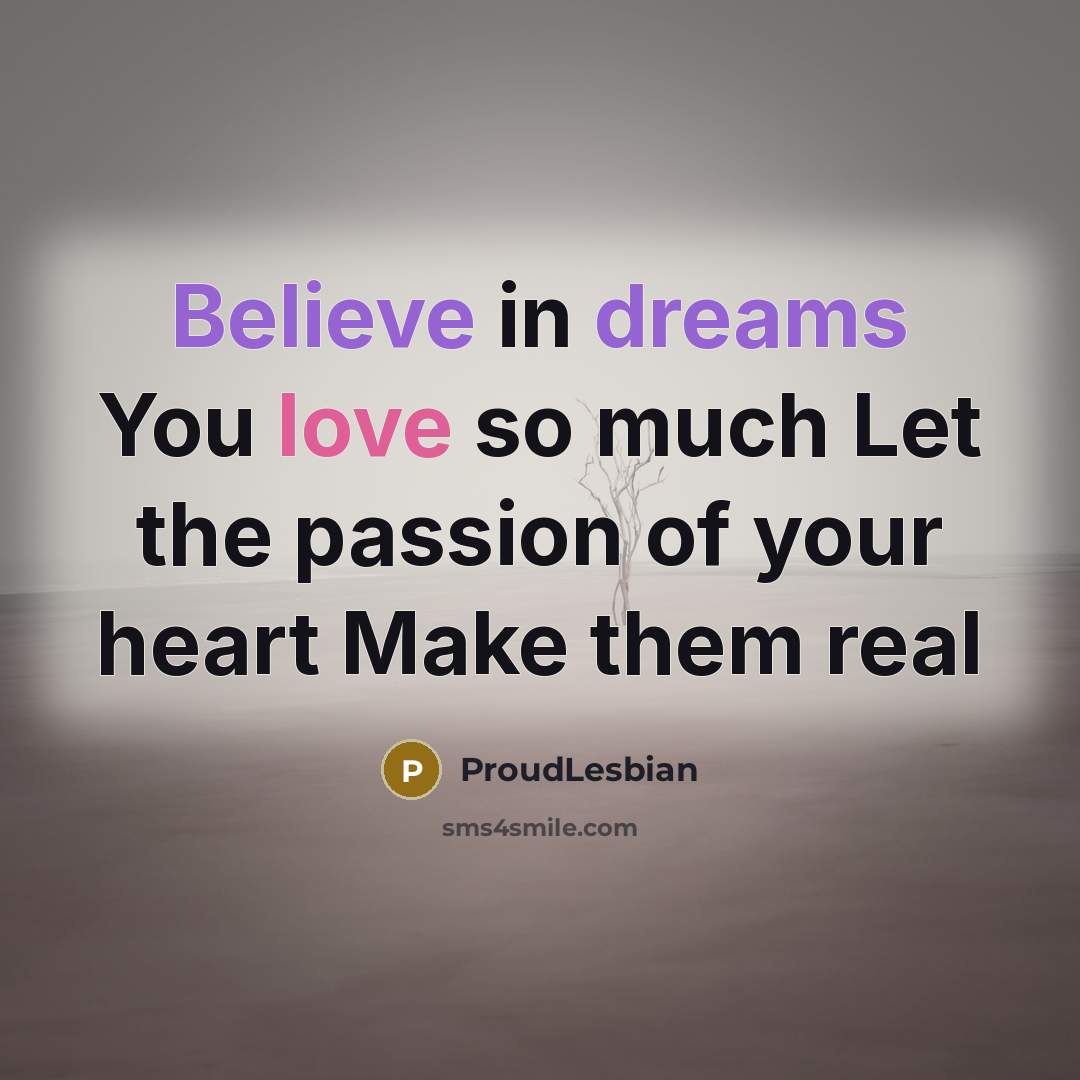 “Believe in dreams You love so much Let the passion…” quote by ProudLesbian