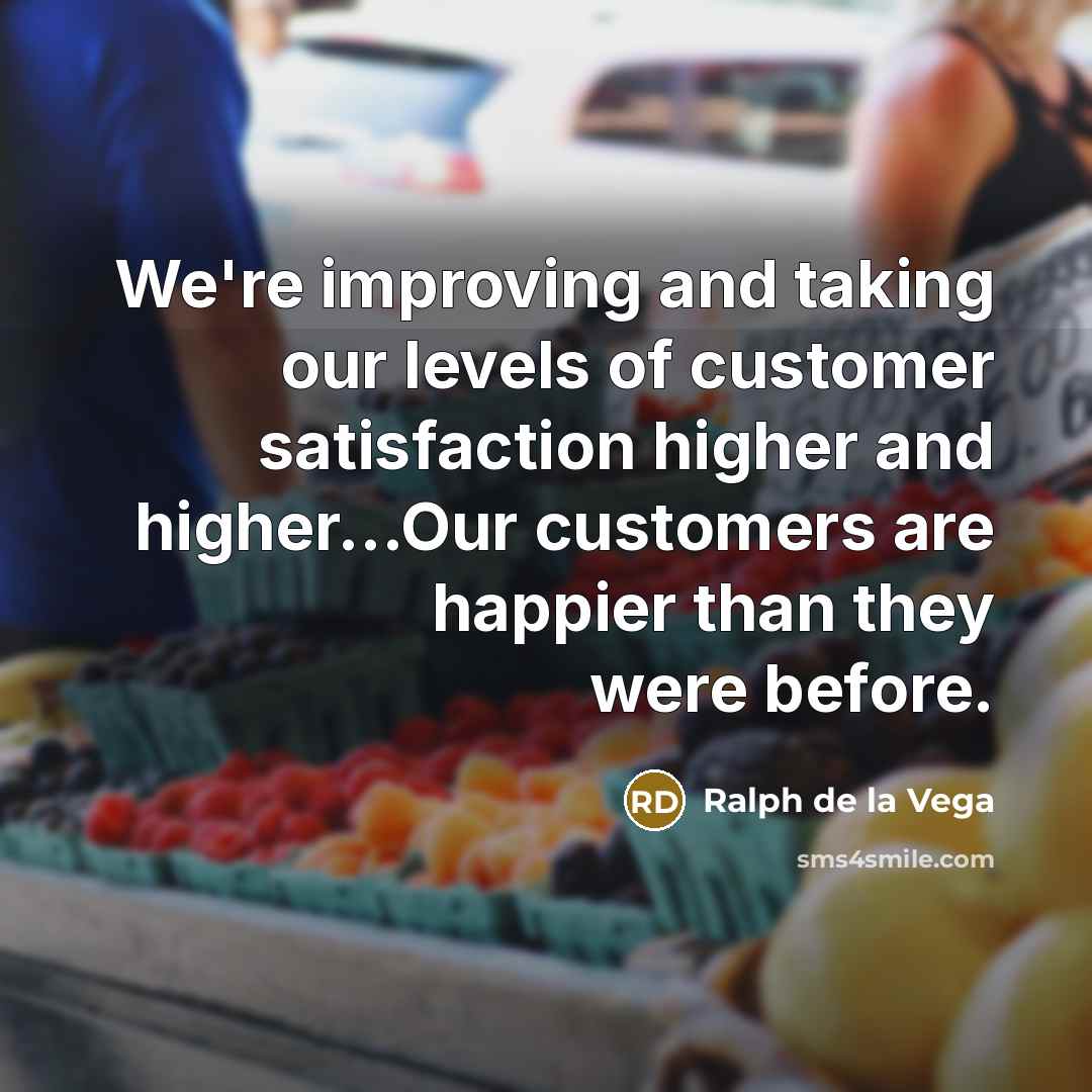“We're improving and taking our levels of customer satisfaction higher…” quote by Ralph de la Vega