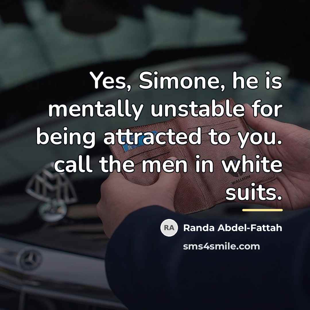 “Yes, Simone, he is mentally unstable for being attracted to…” quote by Randa Abdel-Fattah