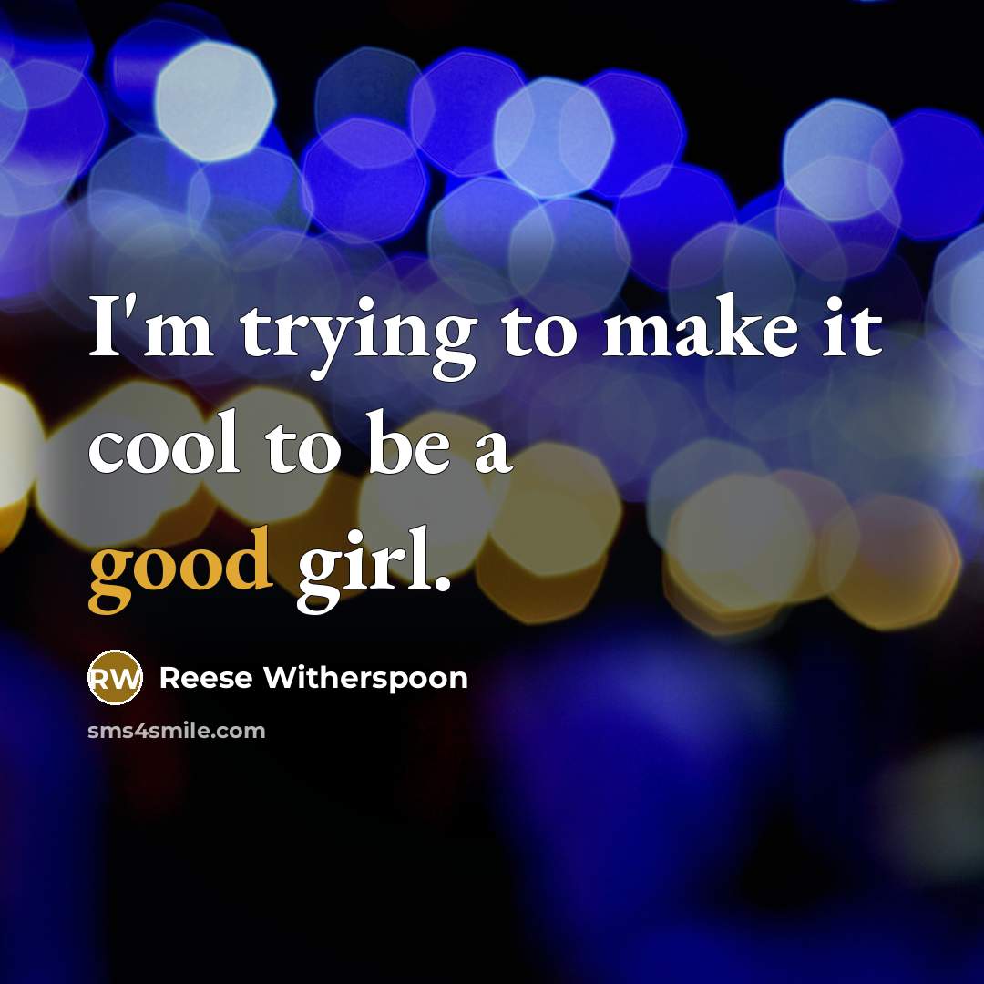 “I'm trying to make it cool to be a good…” quote by Reese Witherspoon