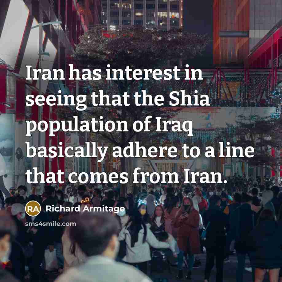 “Iran has interest in seeing that the Shia population of…” quote by Richard Armitage