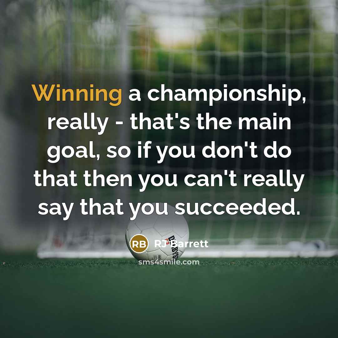 “Winning a championship, really - that's the main goal, so…” quote by RJ Barrett