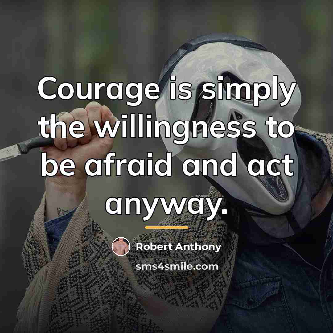 “Courage is simply the willingness to be afraid and act…” quote by Robert Anthony