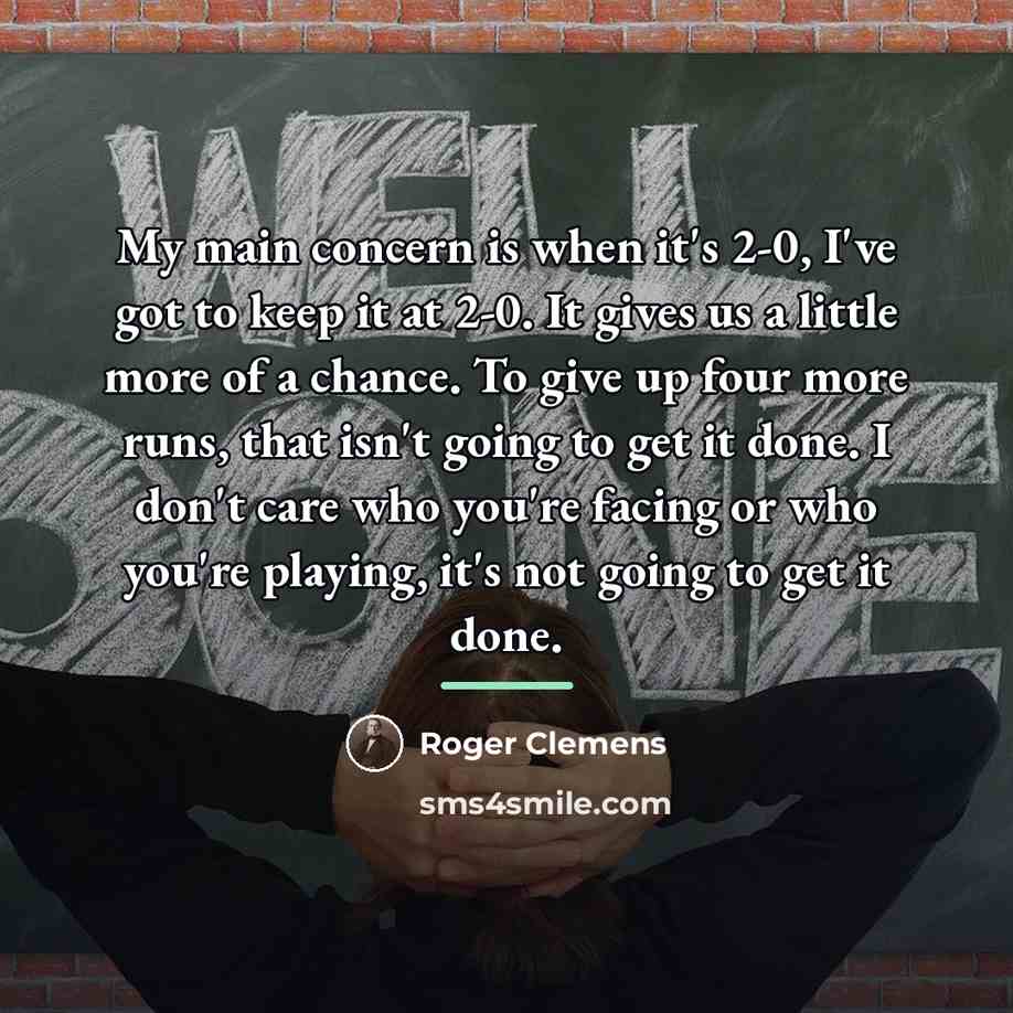 “My main concern is when it's 2-0, I've got to…” quote by Roger Clemens