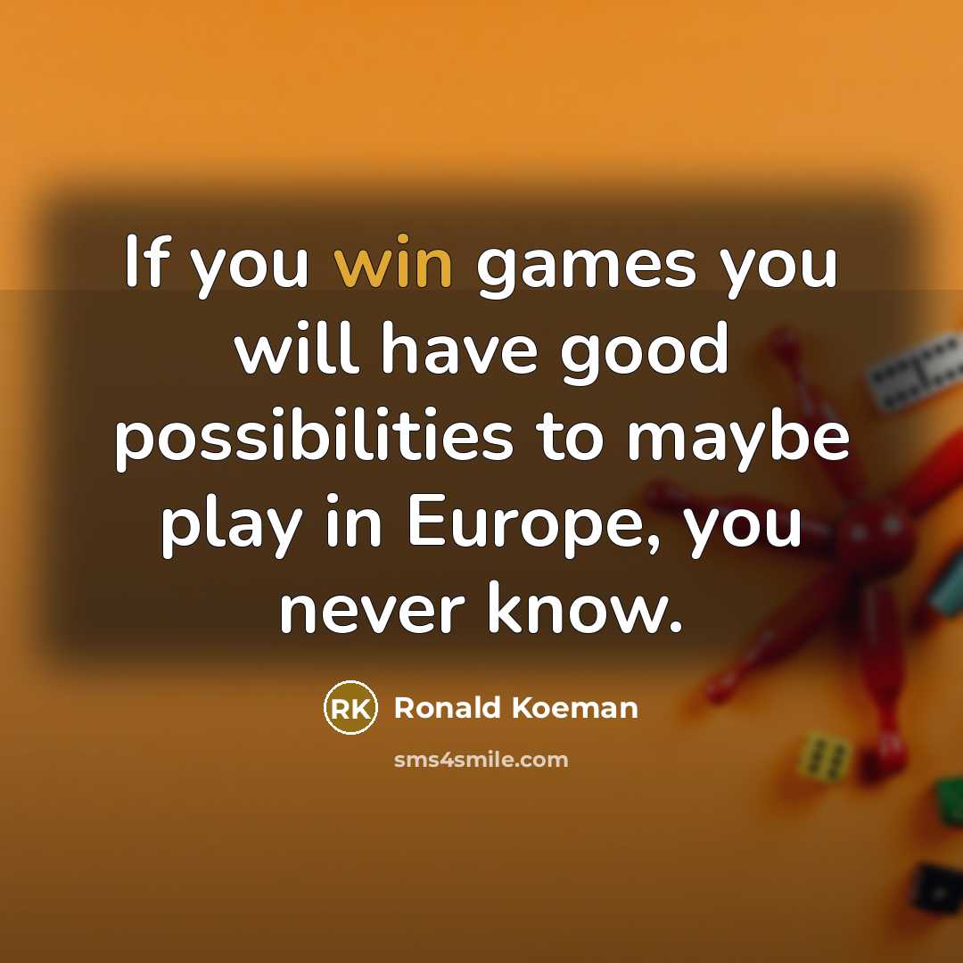 “If you win games you will have good possibilities to…” quote by Ronald Koeman