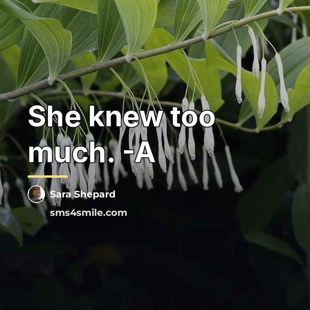 “She knew too much. -A…” quote by Sara Shepard