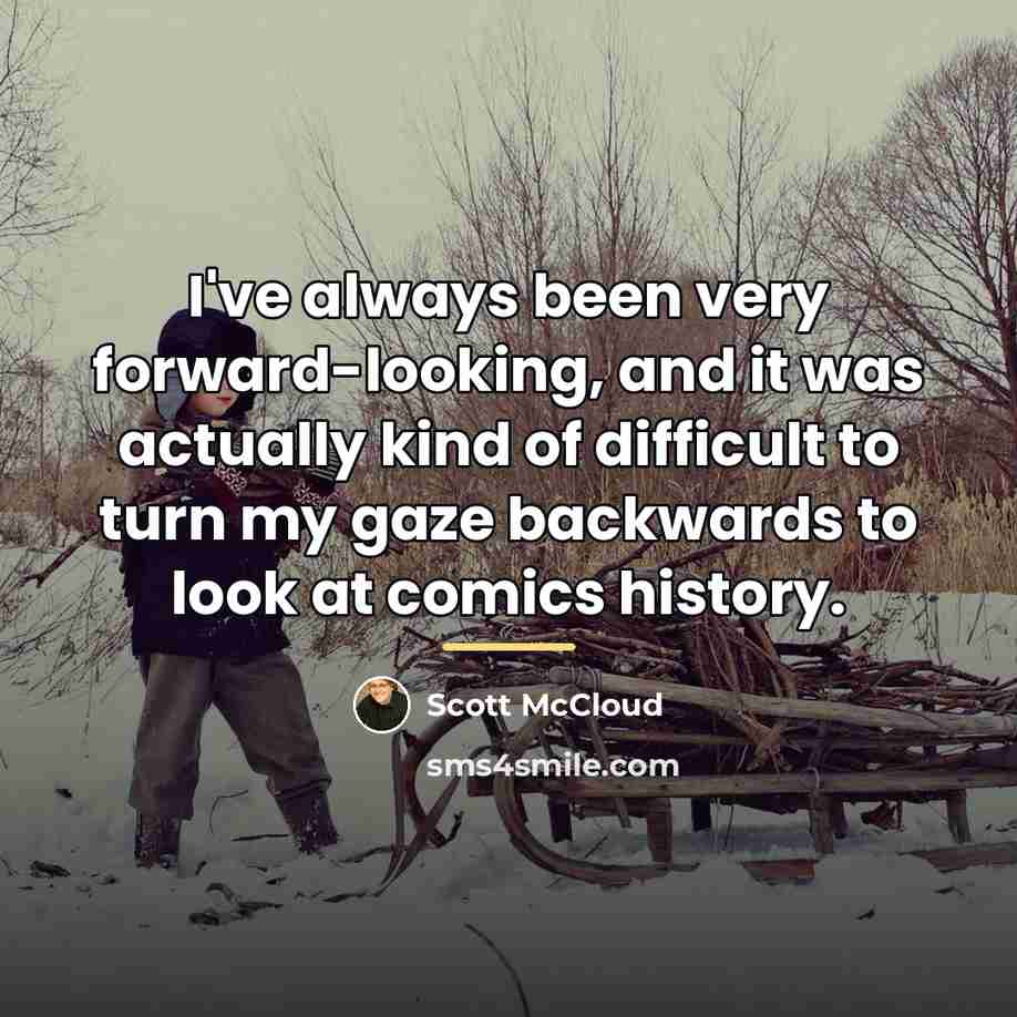 “I've always been very forward-looking, and it was actually kind…” quote by Scott McCloud