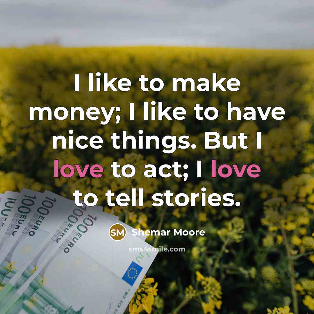 “I like to make money; I like to have nice…” quote by Shemar Moore