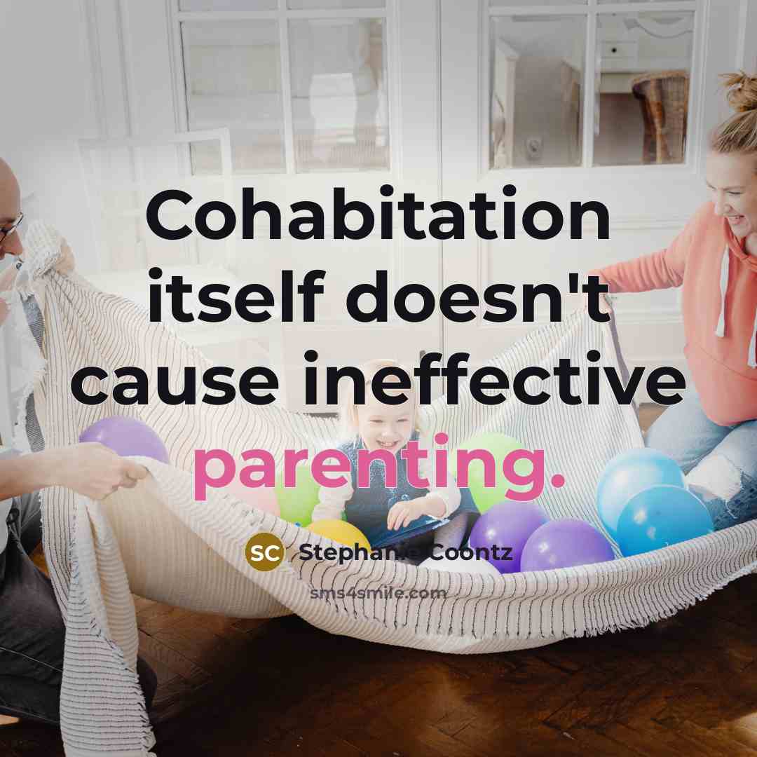 “Cohabitation itself doesn't cause ineffective parenting.…” quote by Stephanie Coontz