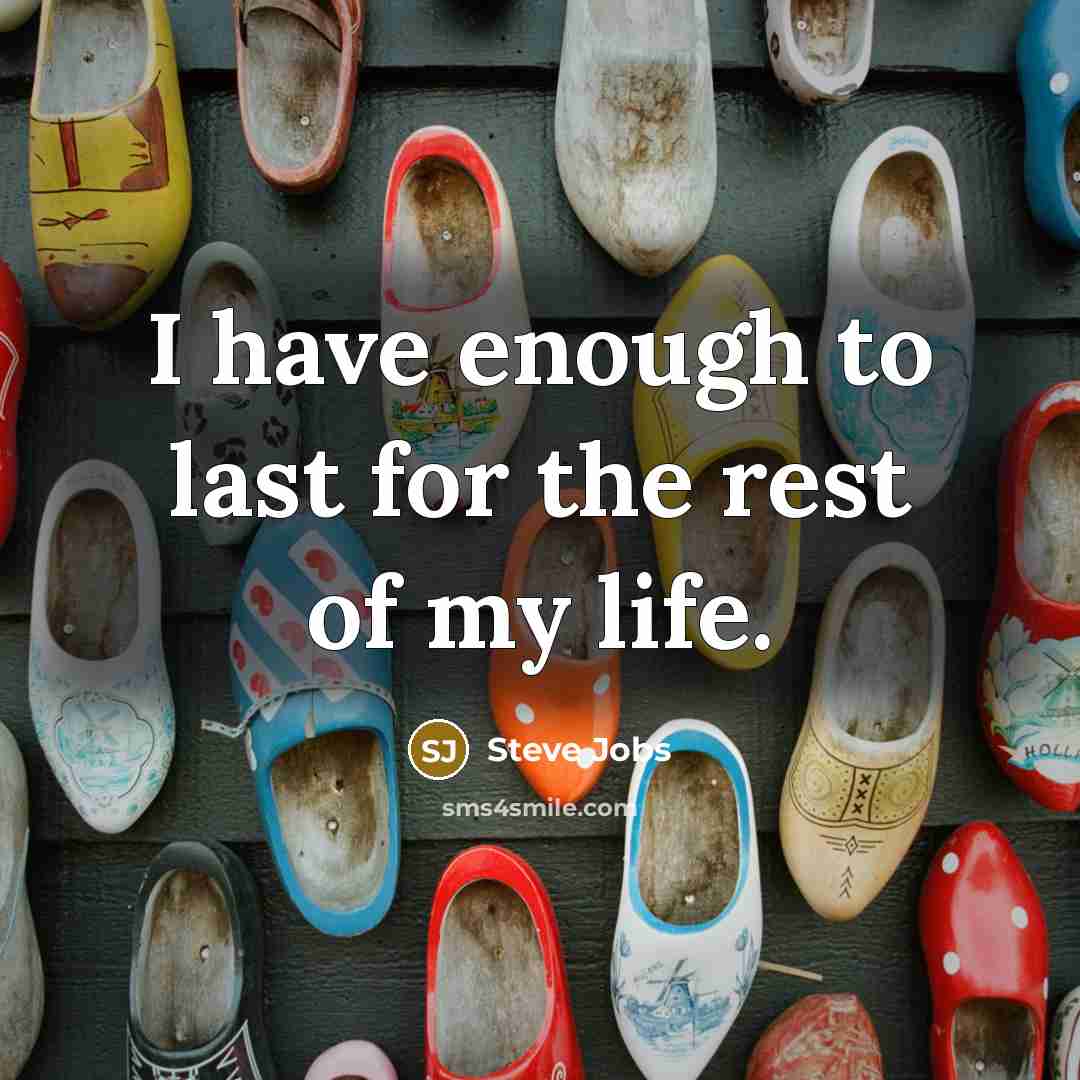 “I have enough to last for the rest of my…” quote by Steve Jobs