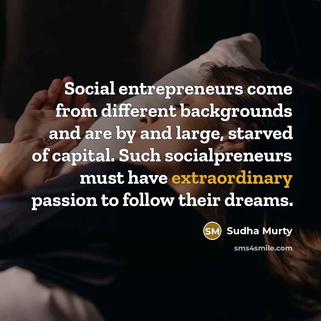 “Social entrepreneurs come from different backgrounds and are by and…” quote by Sudha Murty
