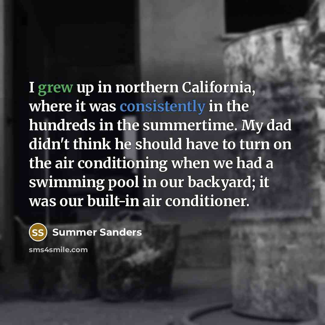 “I grew up in northern California, where it was consistently…” quote by Summer Sanders