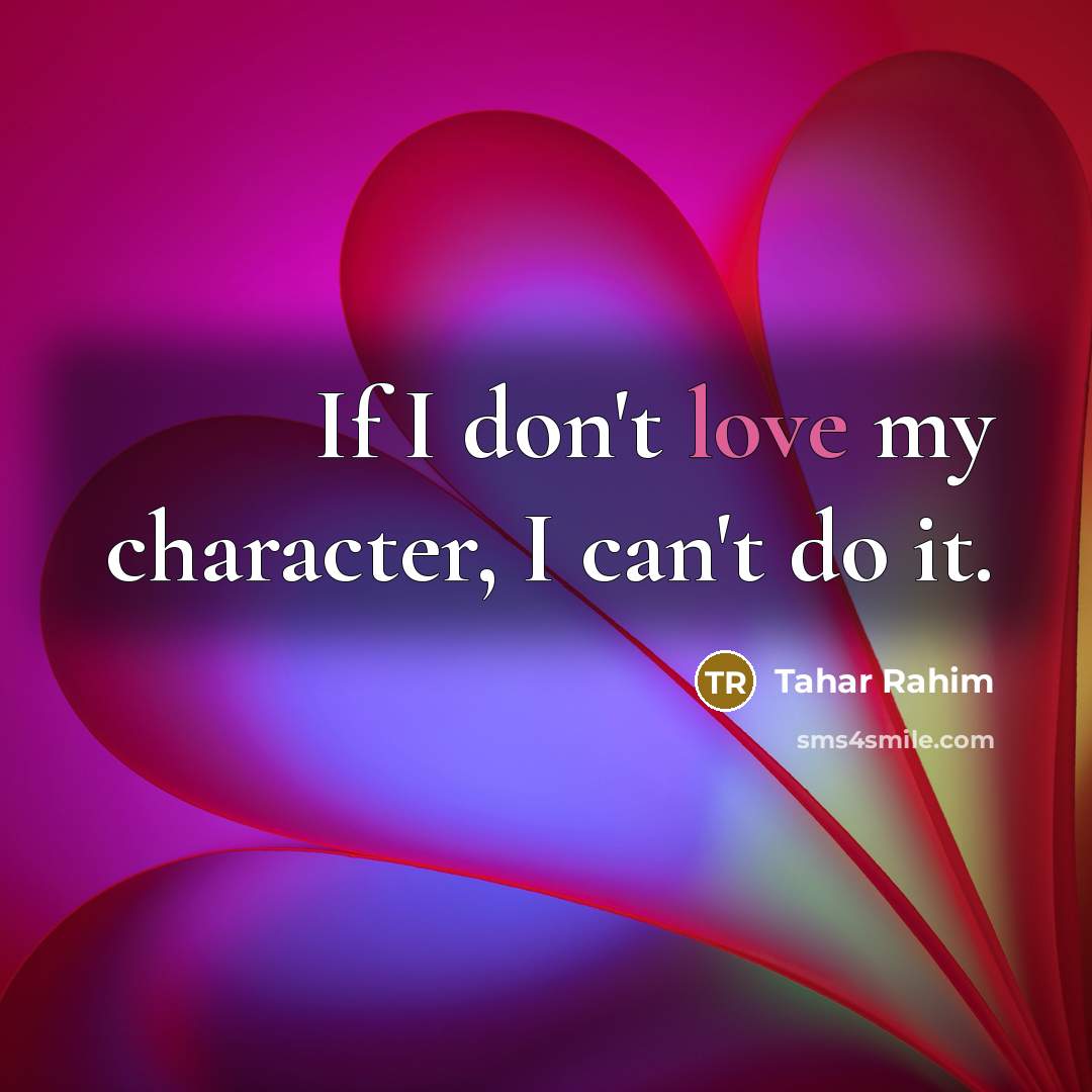 “If I don't love my character, I can't do it.…” quote by Tahar Rahim