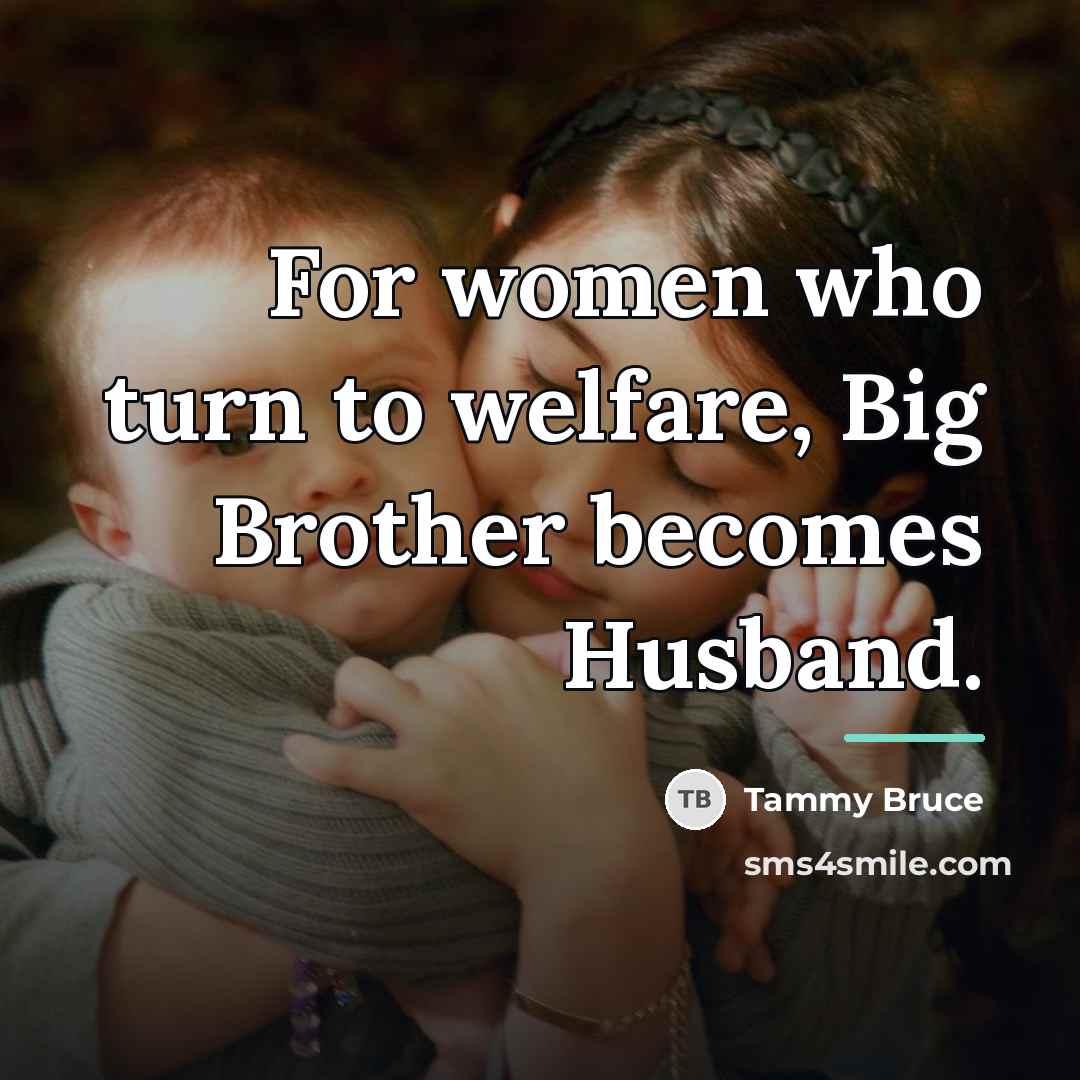 “For women who turn to welfare, Big Brother becomes Husband.…” quote by Tammy Bruce