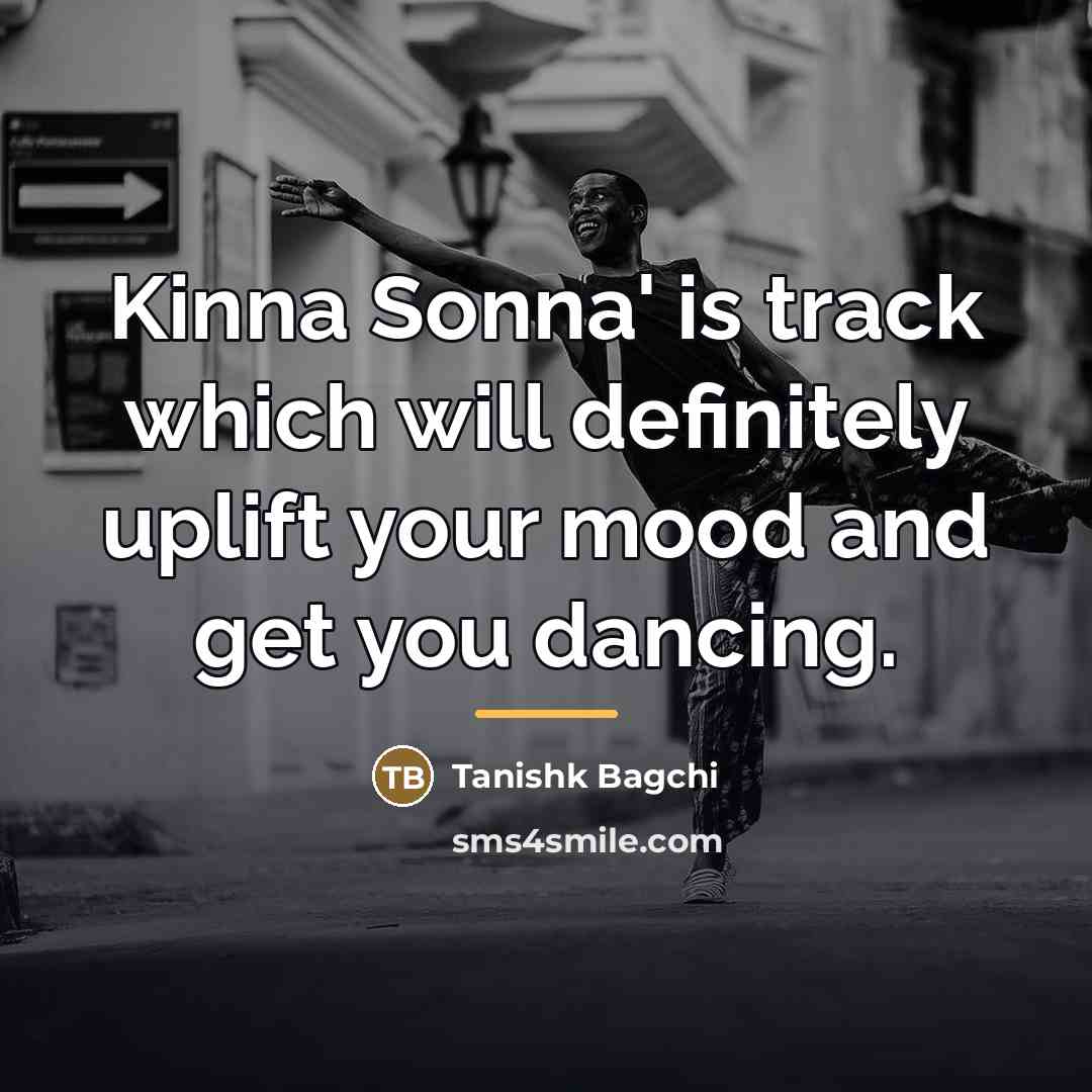 “Kinna Sonna' is track which will definitely uplift your mood…” quote by Tanishk Bagchi