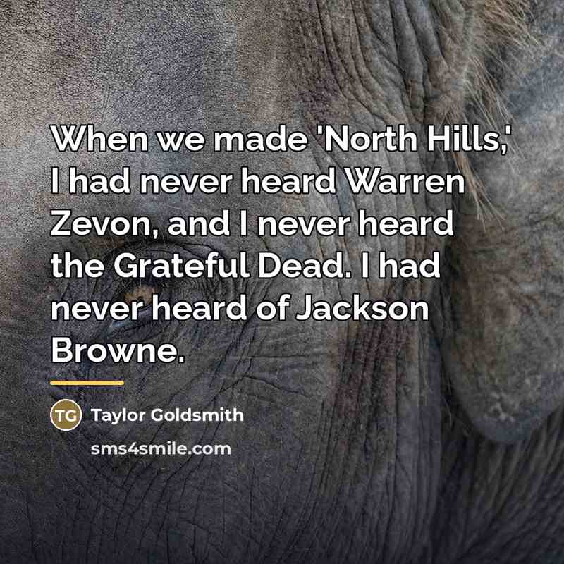 “When we made 'North Hills,' I had never heard Warren…” quote by Taylor Goldsmith