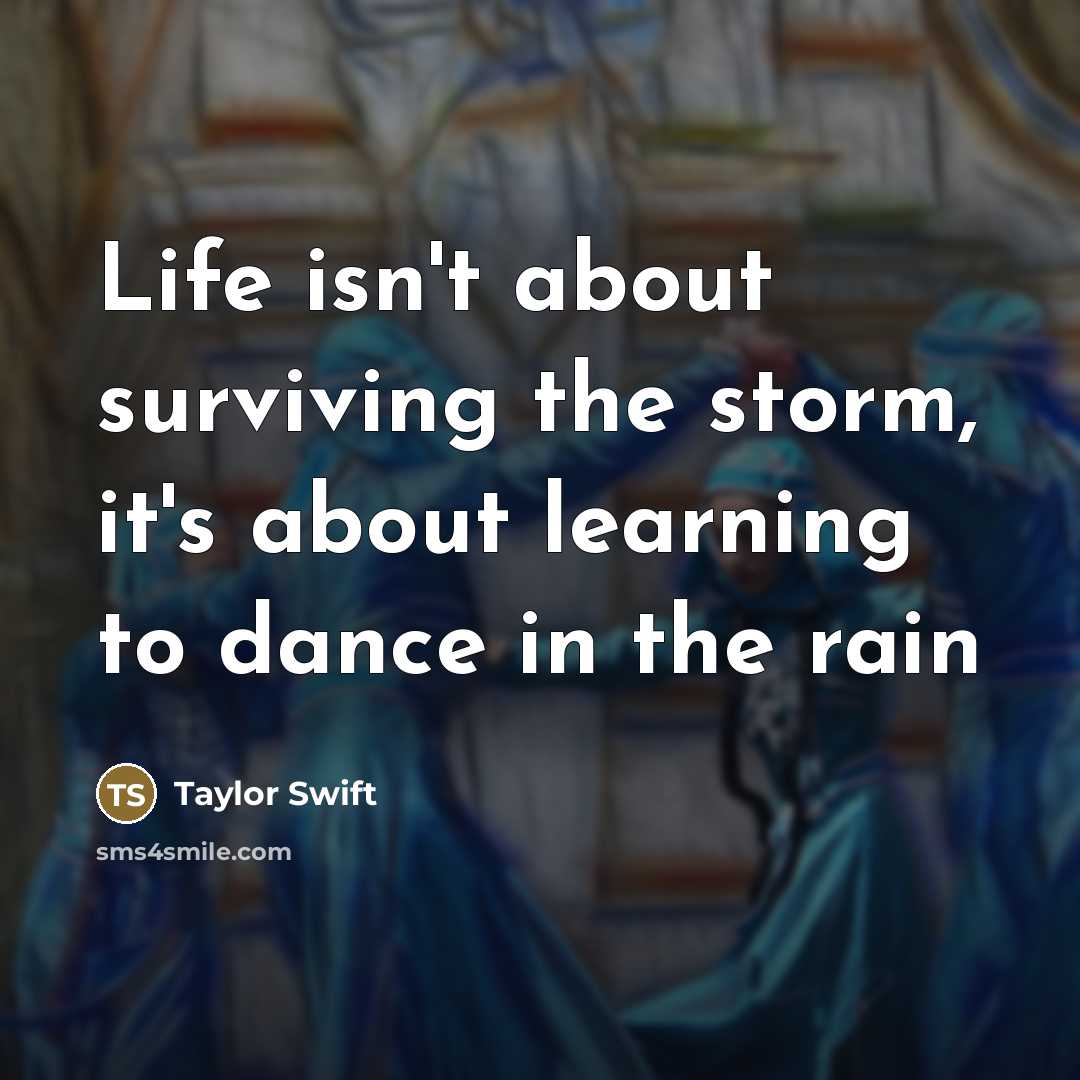 “Life isn't about surviving the storm, it's about learning to…” quote by Taylor Swift