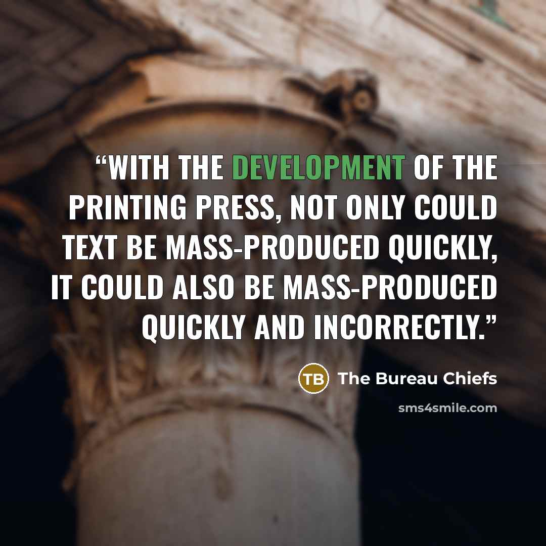 “With the development of the printing press, not only could text be mass-produced quickly, it could also be mass-produced quickly and incorrectly.” quote by The Bureau Chiefs