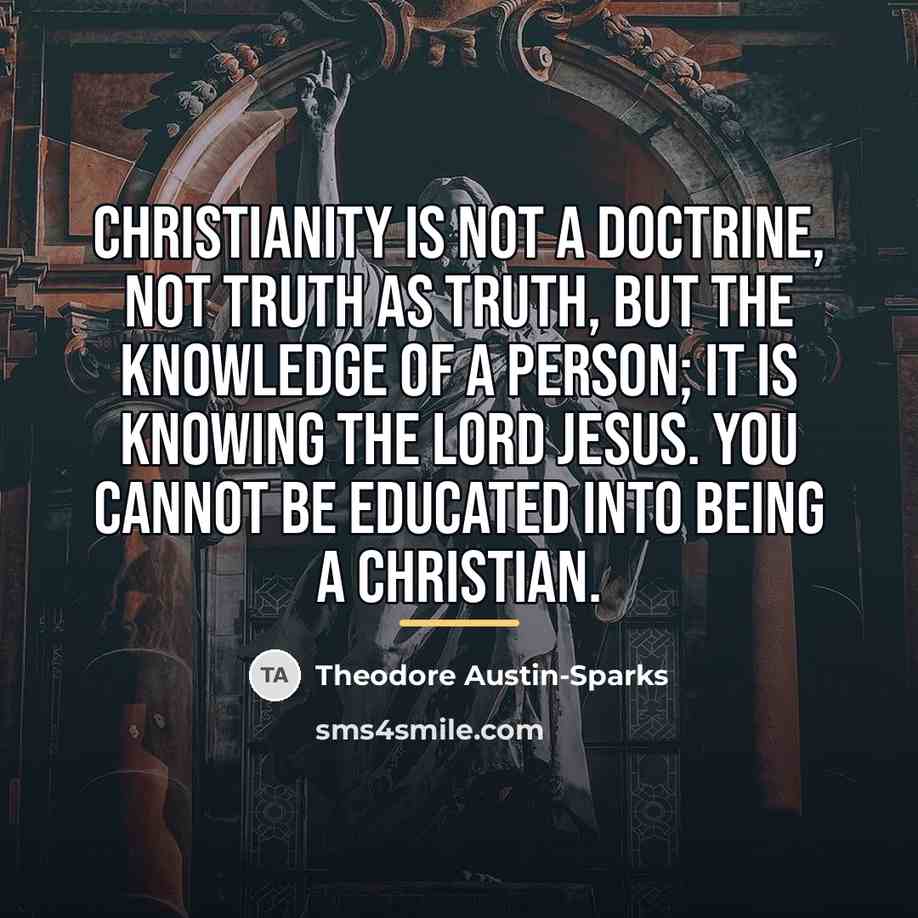 “Christianity is not a doctrine, not truth as truth, but…” quote by Theodore Austin-Sparks