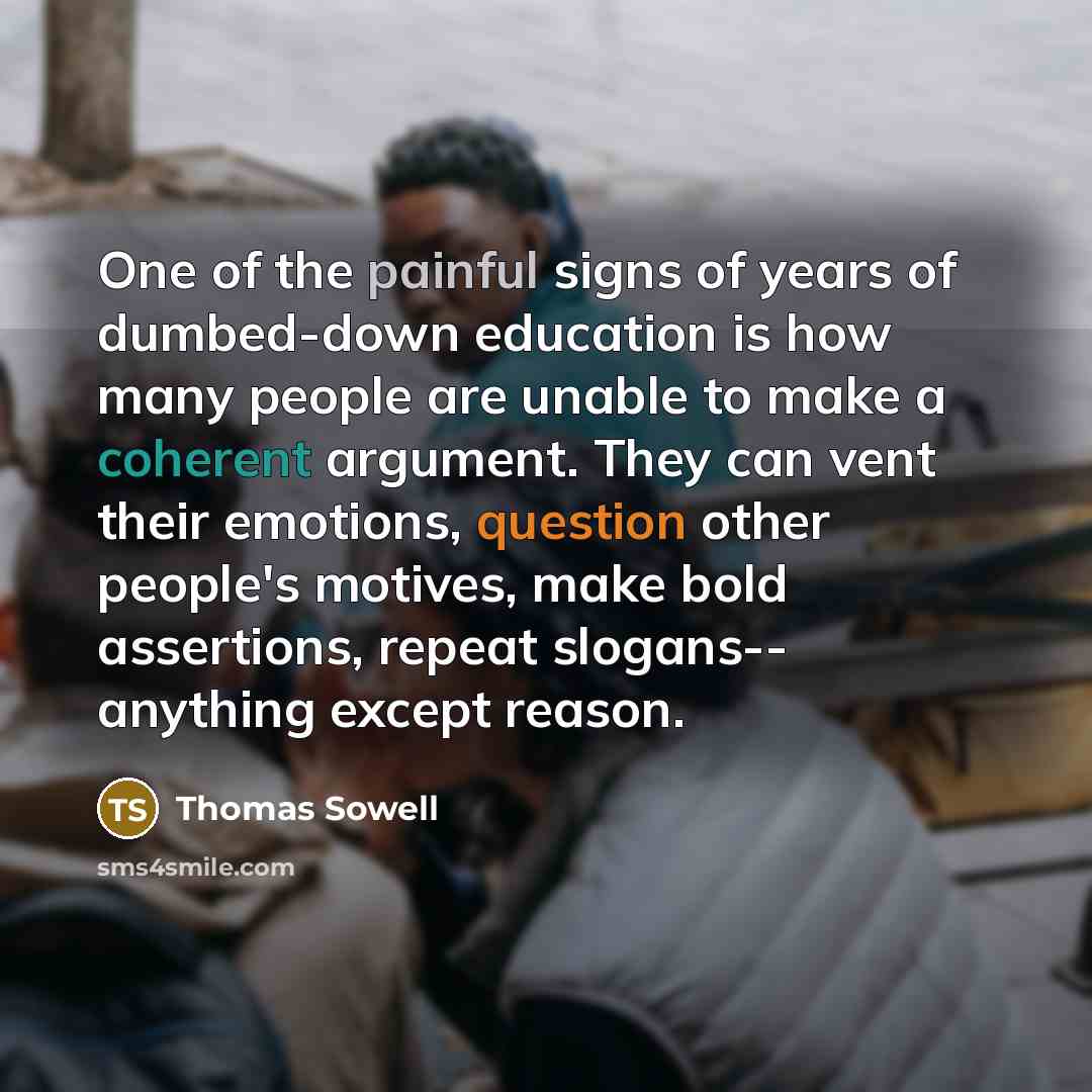 “One of the painful signs of years of dumbed-down education…” quote by Thomas Sowell