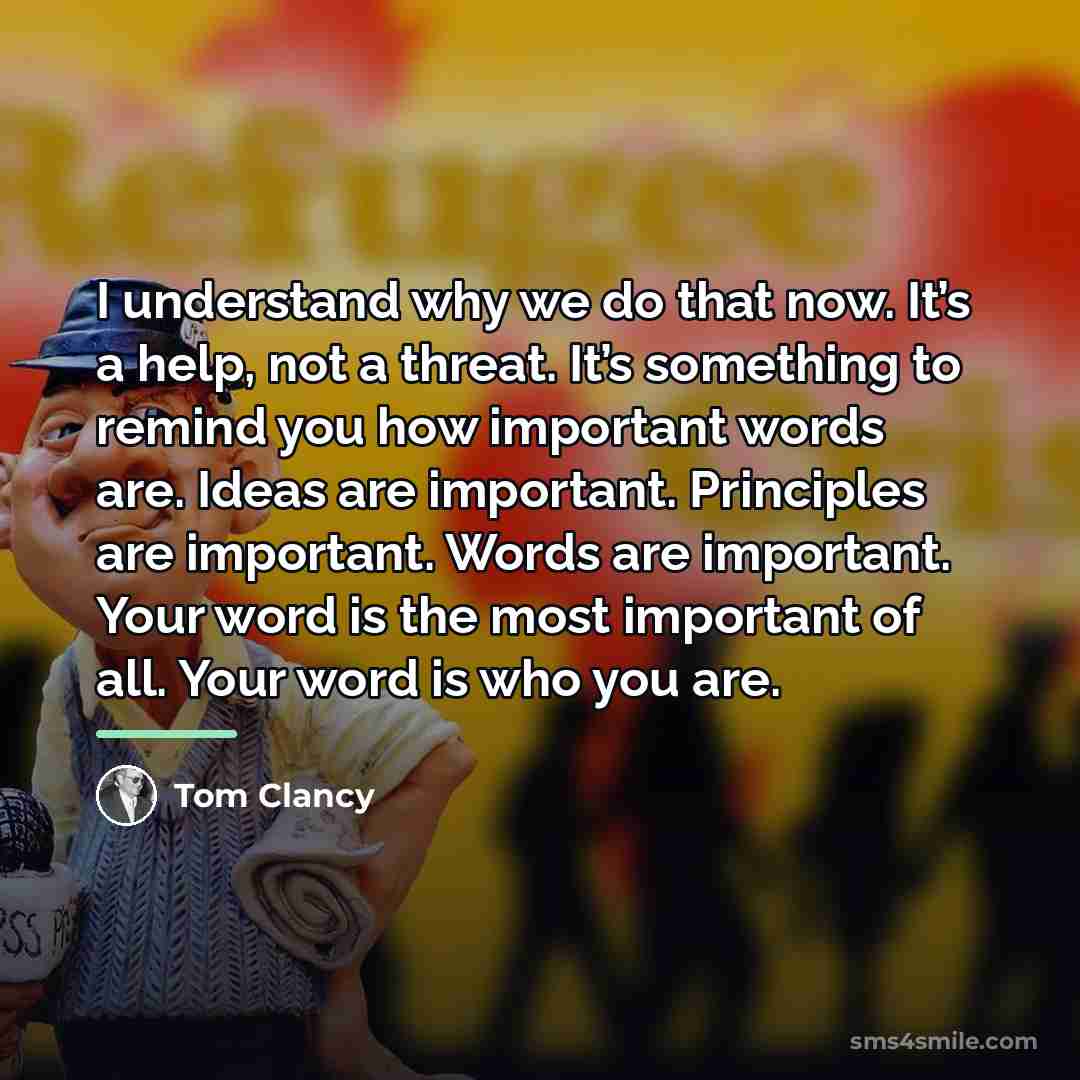 “I understand why we do that now. It’s a help,…” quote by Tom Clancy