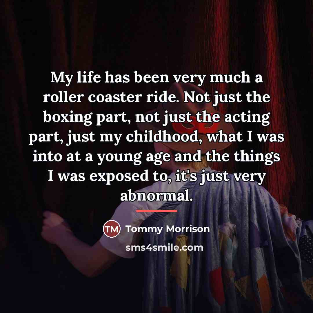 “My life has been very much a roller coaster ride.…” quote by Tommy Morrison