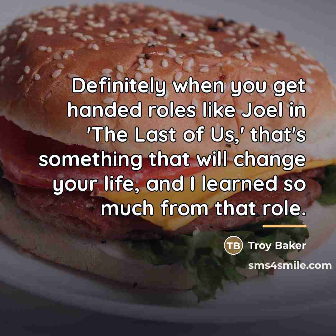 “Definitely when you get handed roles like Joel in 'The…” quote by Troy Baker