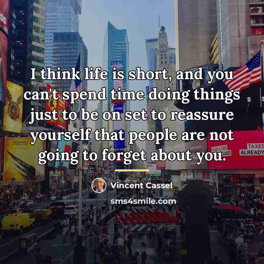 “I think life is short, and you can't spend time…” quote by Vincent Cassel