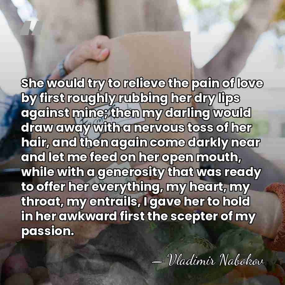 She would try to relieve the pain of love by first roughly&hellip; - Vladimir Nabokov