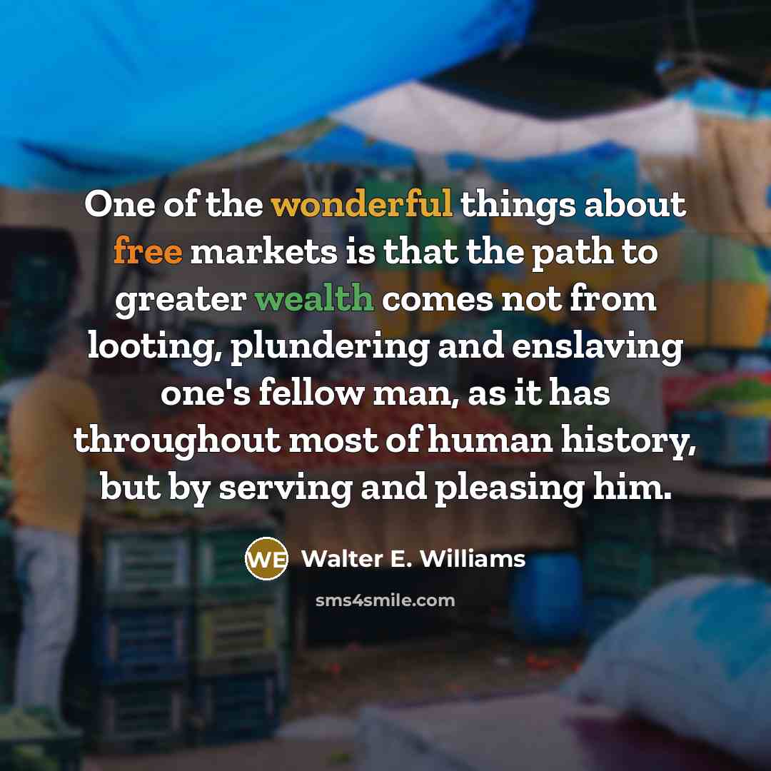 “One of the wonderful things about free markets is that…” quote by Walter E. Williams