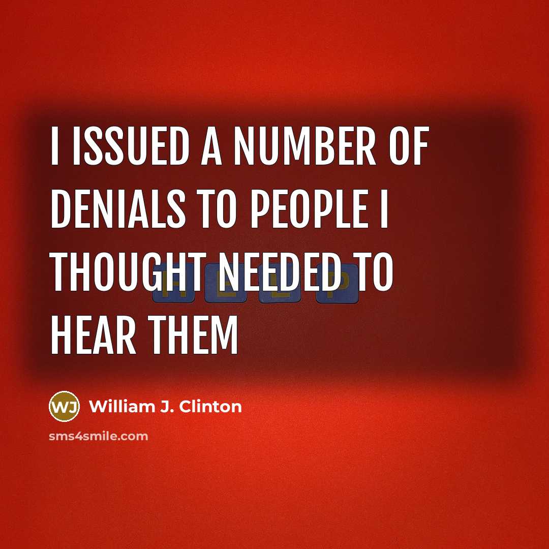 “I issued a number of denials to people I thought…” quote by William J. Clinton