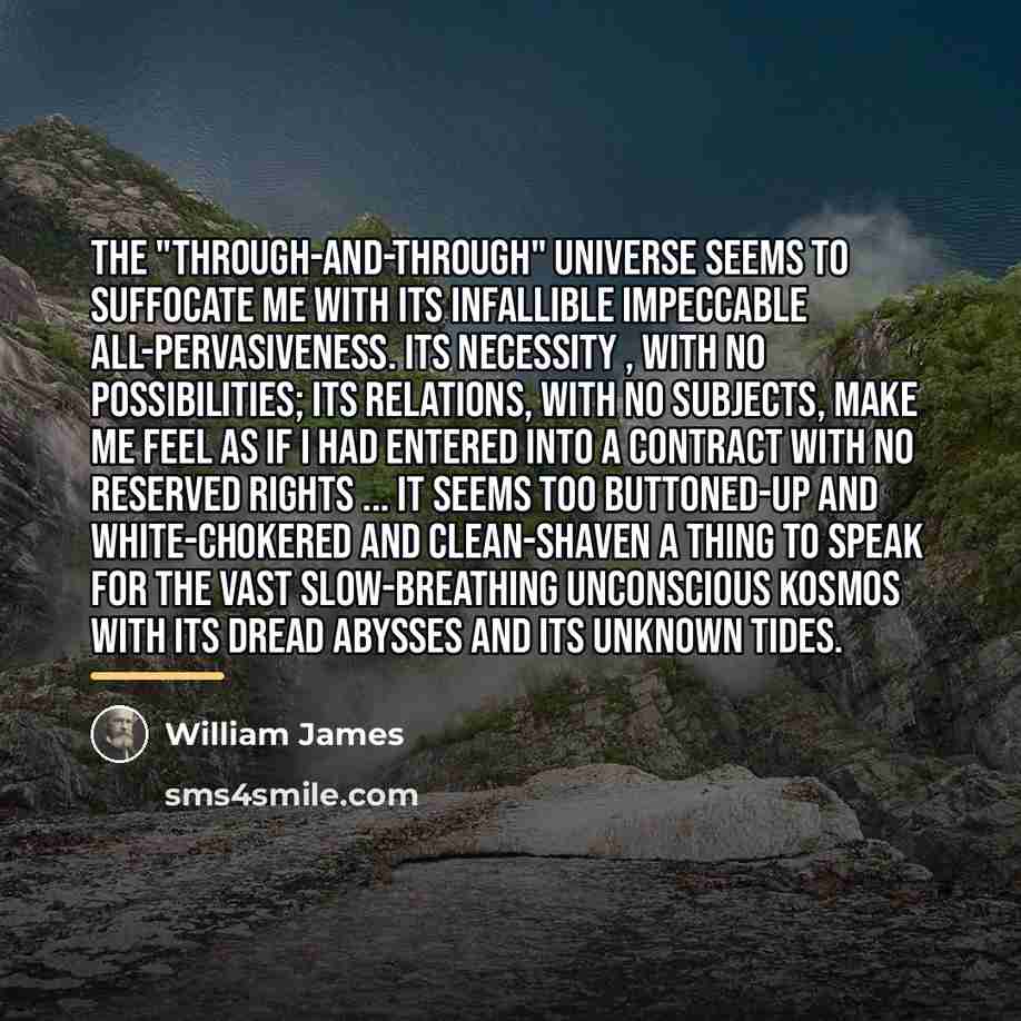“The "through-and-through" universe seems to suffocate me with its infallible…” quote by William James