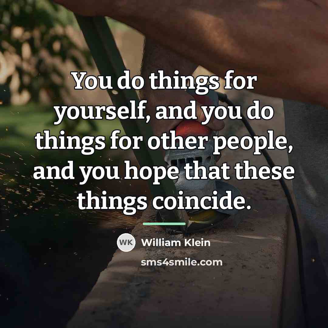 “You do things for yourself, and you do things for…” quote by William Klein