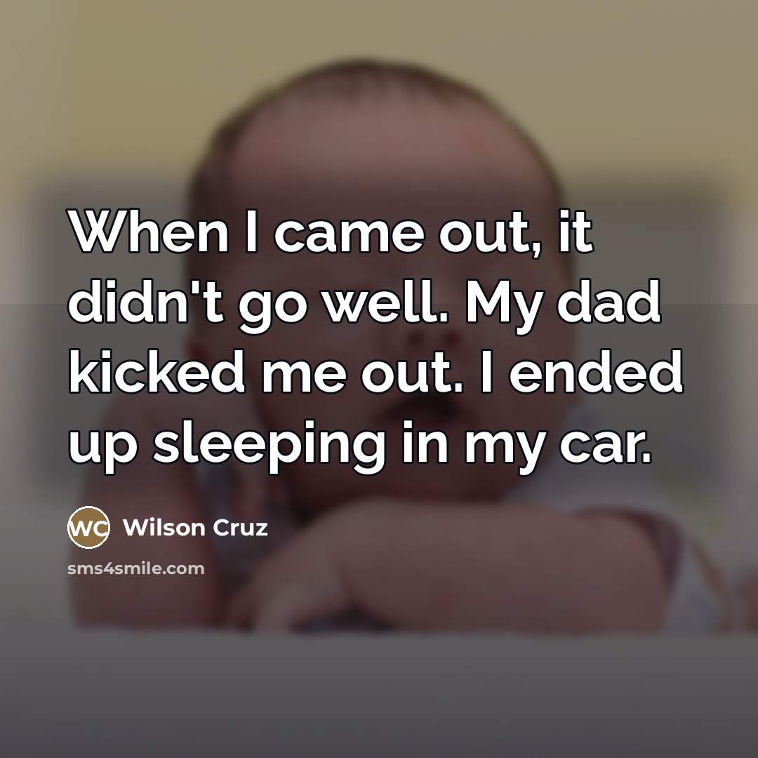 “When I came out, it didn't go well. My dad…” quote by Wilson Cruz