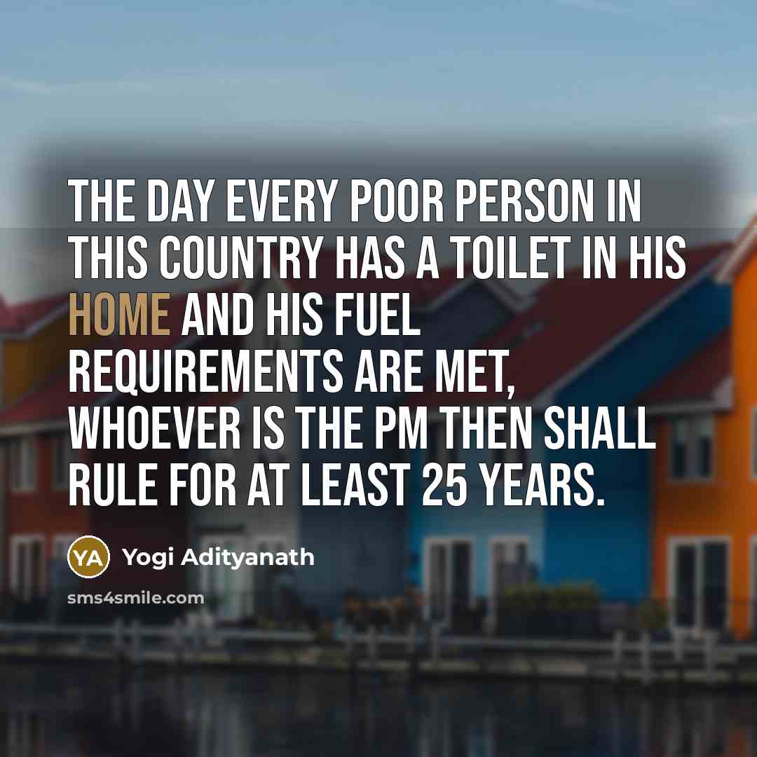 “The day every poor person in this country has a…” quote by Yogi Adityanath