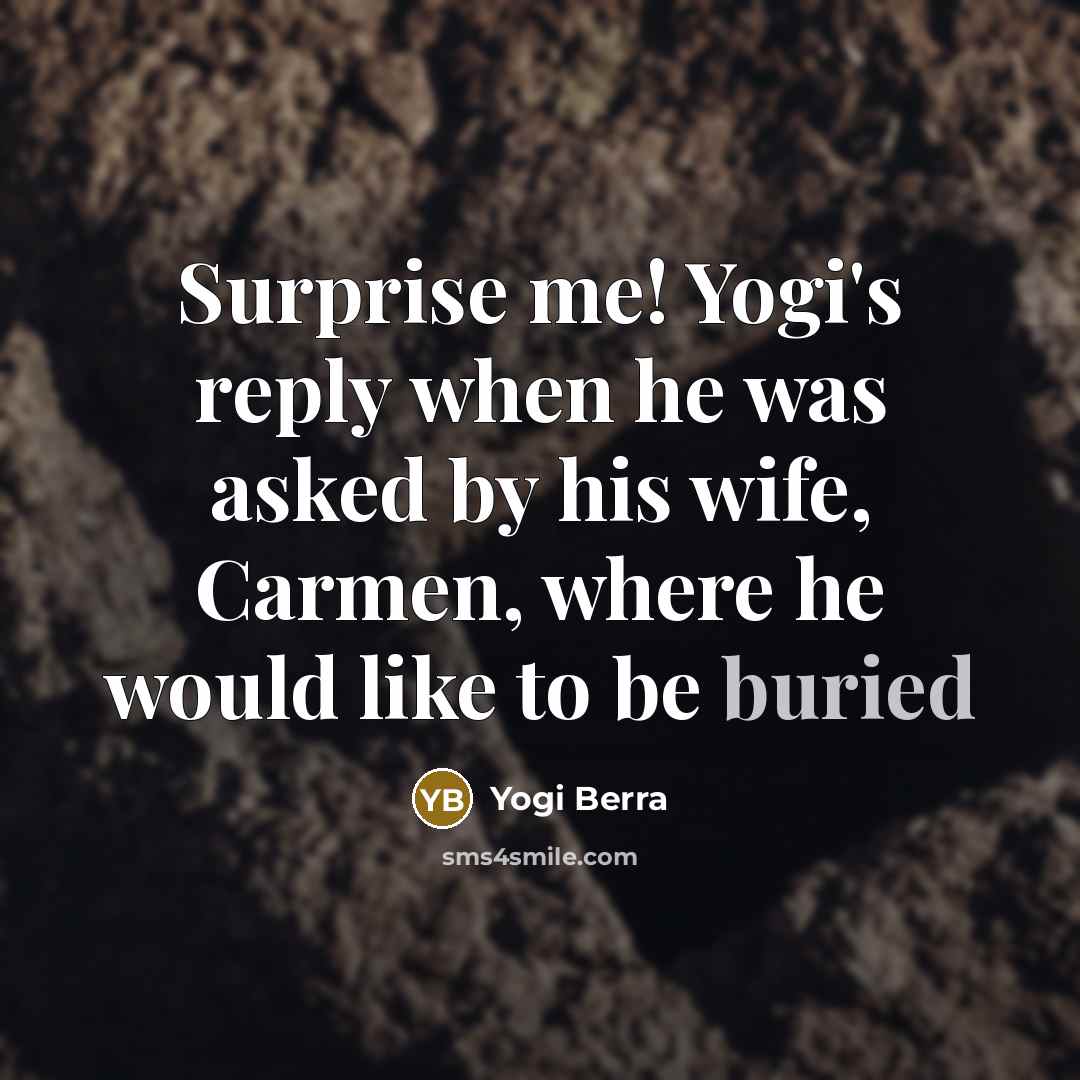 “Surprise me! Yogi's reply when he was asked by his…” quote by Yogi Berra