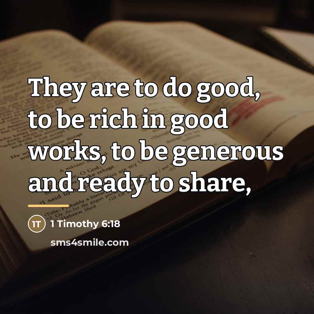 “They are to do good, to be rich in good…” quote by 1 Timothy 6:18