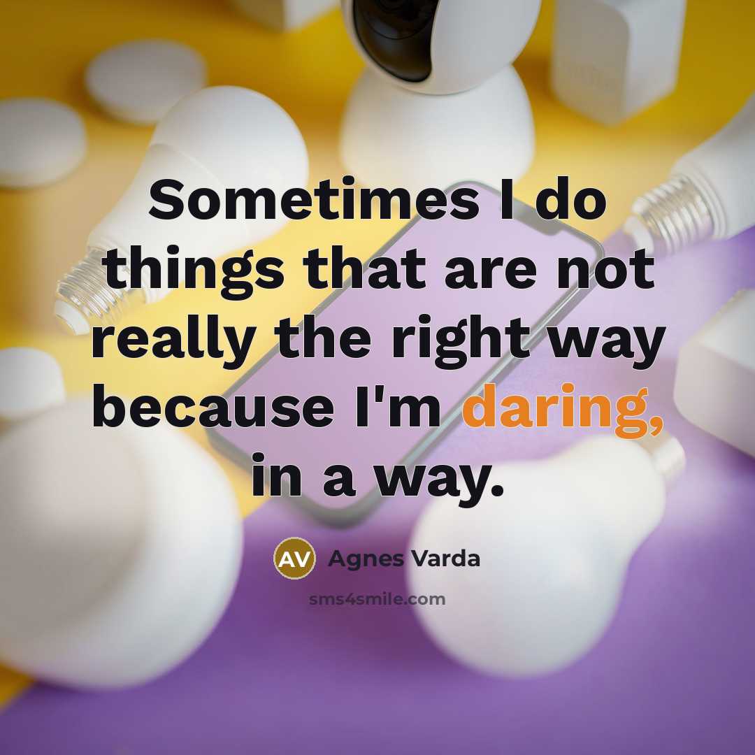 “Sometimes I do things that are not really the right…” quote by Agnes Varda