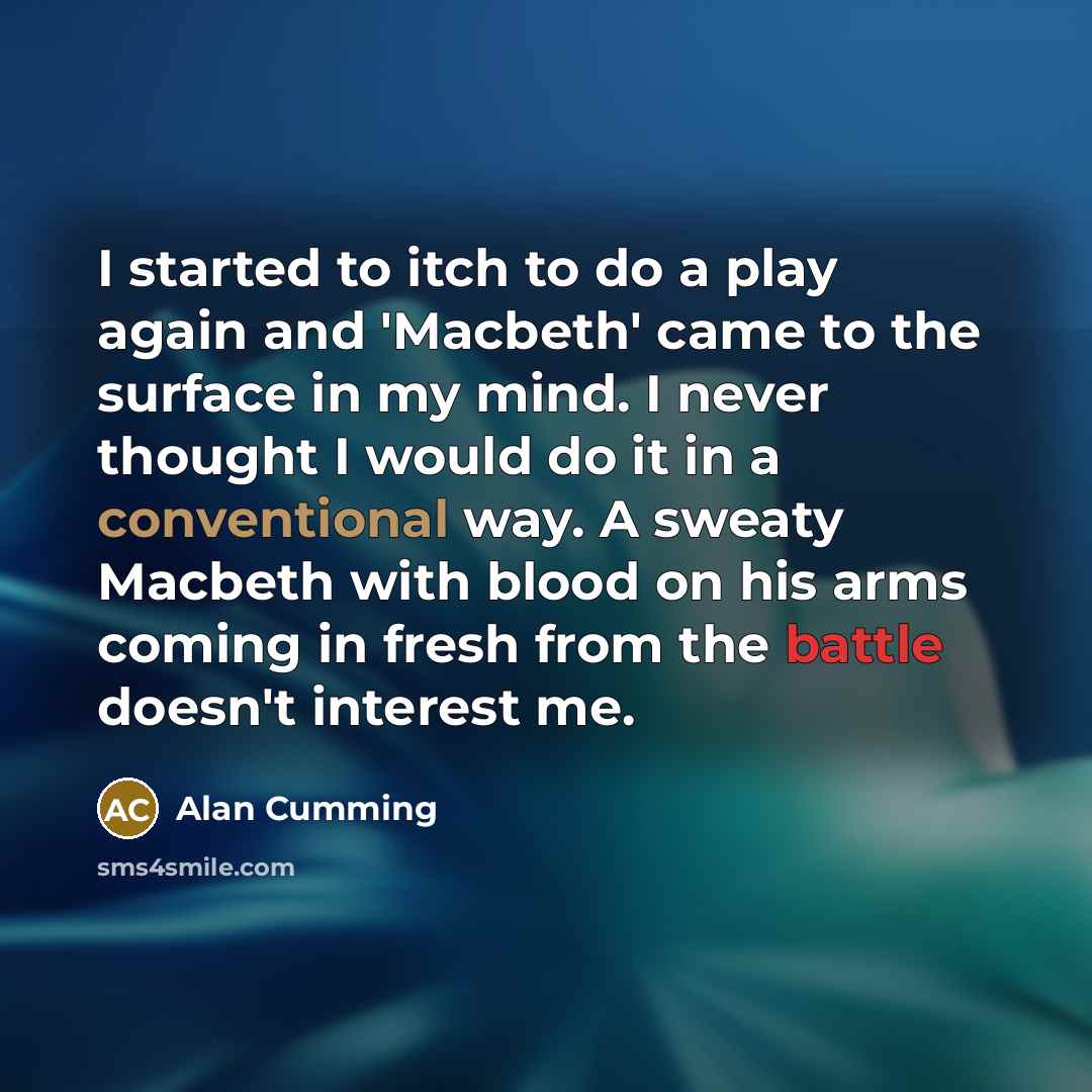“I started to itch to do a play again and…” quote by Alan Cumming