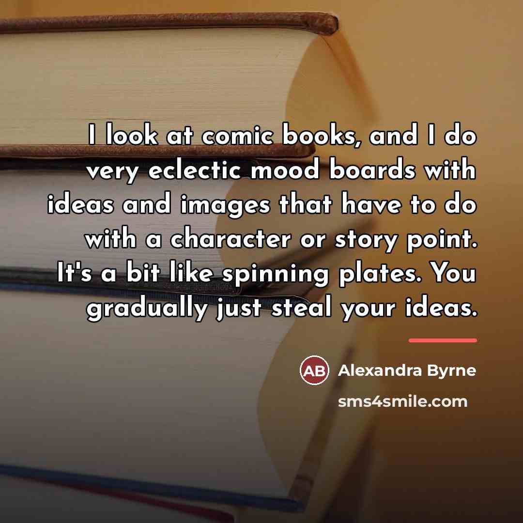 “I look at comic books, and I do very eclectic…” quote by Alexandra Byrne