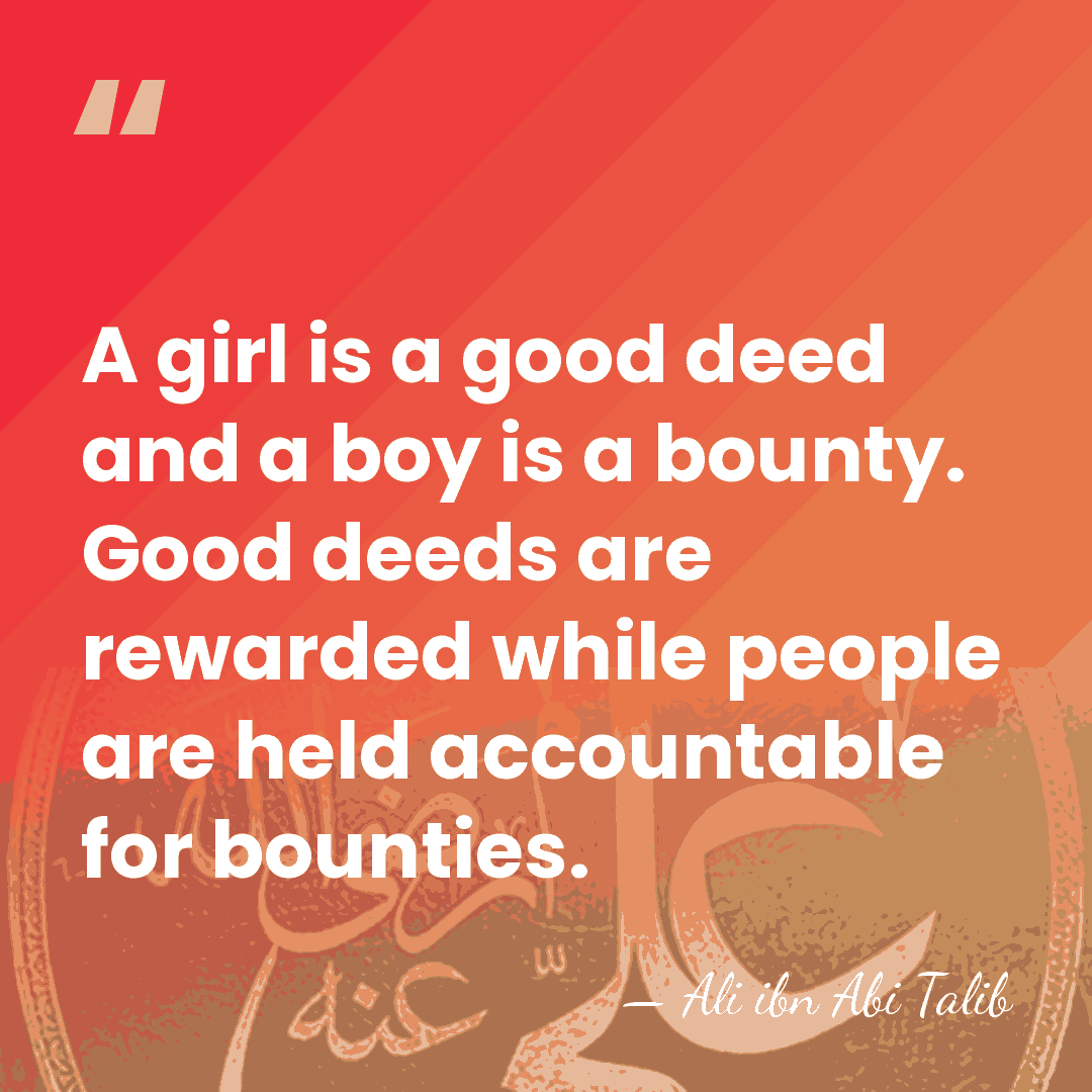 A girl is a good deed and a boy is a bounty.&hellip; - Ali ibn Abi Talib