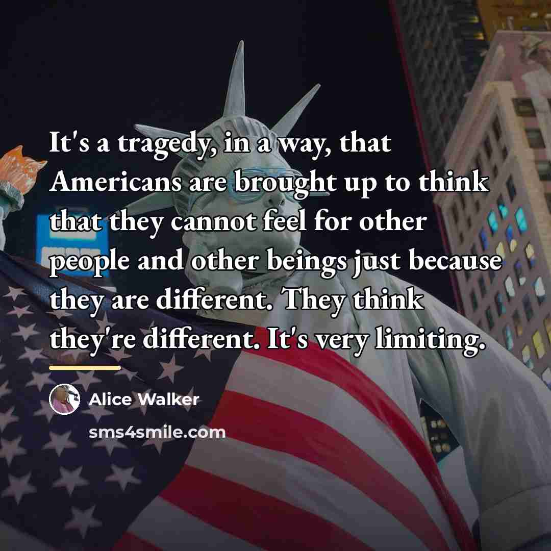 “It's a tragedy, in a way, that Americans are brought…” quote by Alice Walker