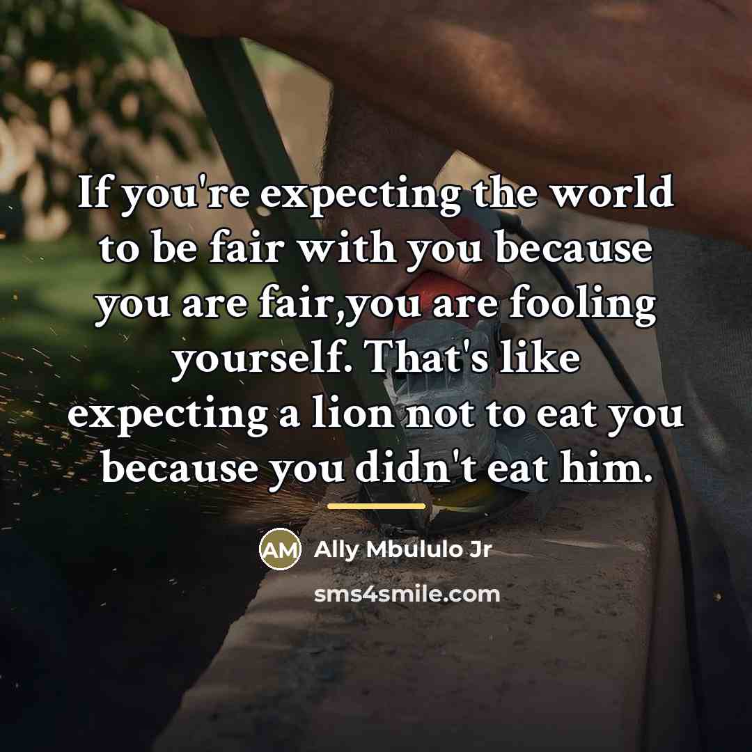 “If you're expecting the world to be fair with you…” quote by Ally Mbululo Jr