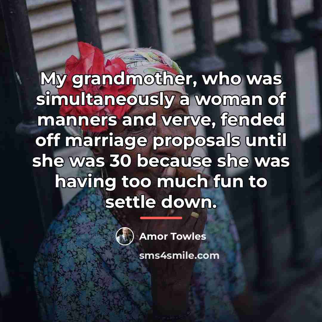 “My grandmother, who was simultaneously a woman of manners and…” quote by Amor Towles